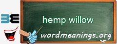WordMeaning blackboard for hemp willow